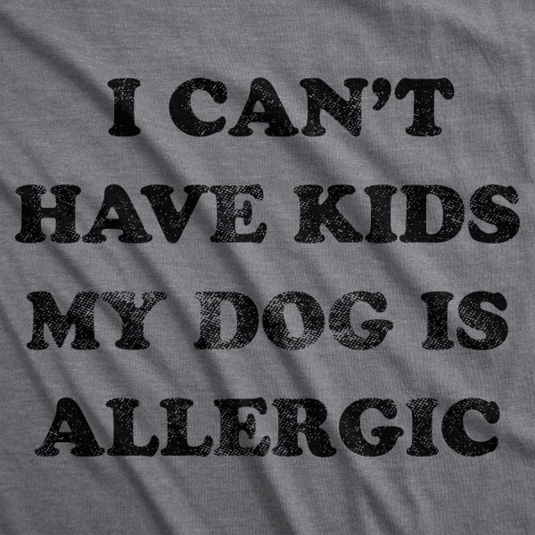 Womens I Can’t Have Kids My Dog Is Allergic T Shirt Cool Dog Mom Gift