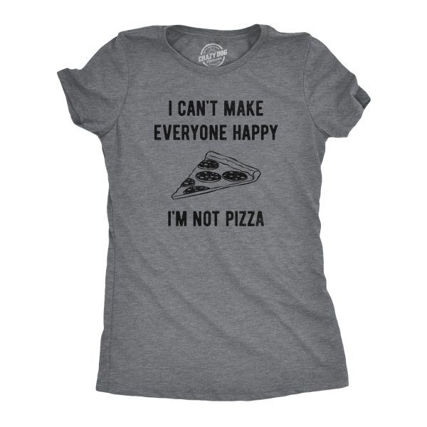 Womens I Cant Make Everyone Happy Im Not Pizza T Shirt Funny Cheese Pepperoni Lovers Tee For Ladies