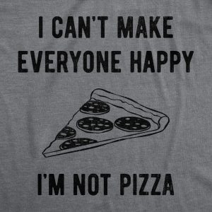 Womens I Cant Make Everyone Happy Im Not Pizza T Shirt Funny Cheese Pepperoni Lovers Tee For Ladies
