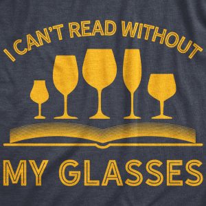 Womens I Can’t Read Without My Glasses T shirt Funny Wine Lover Nerdy Tee