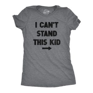 Womens I Cant Stand This Kid T Shirt Funny Parenting Dad Mom Joke Tee For Ladies