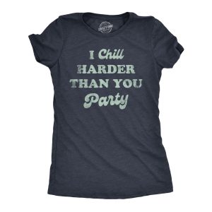 Womens I Chill Harder Than You Party T Shirt Funny Relaxing Chill Vibes Joke Tee For Ladies Womens I Chill Harder Than You Party T Shirt Funny Relaxing Chill Vibes Joke Tee For Ladies