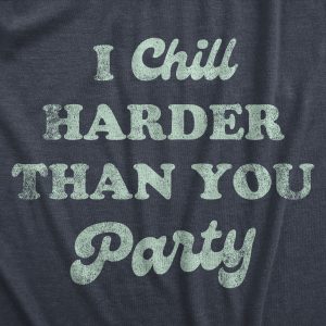 Womens I Chill Harder Than You Party T Shirt Funny Relaxing Chill Vibes Joke Tee For Ladies