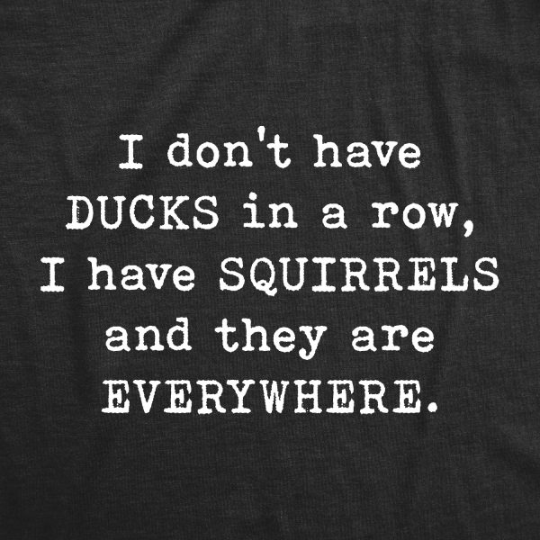 Womens I Don’t Have Ducks In A Row T Shirt Funny Sarcastic Crazy Squirrel Graphic Tee For Girls