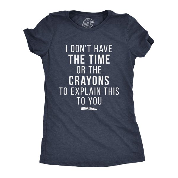 Womens I Don’t Have The Time Or The Crayons To Explain This To You Tshirt Funny Tee