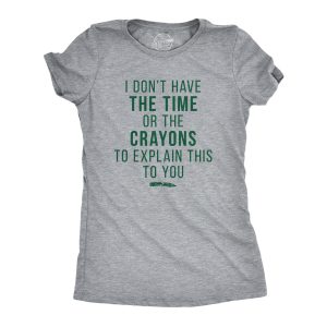 Womens I Don't Have The Time Or The Crayons To Explain This To You Tshirt Funny Tee 5 Womens I Dont Have The Time Or The Crayons To Explain This To You Tshirt Funny Tee 6