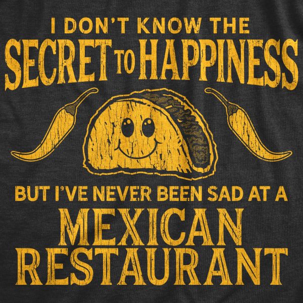 Womens I Don’t Know The Secret To Happiness But I’ve Never Been Sad At A Mexican Restaurant Tshirt