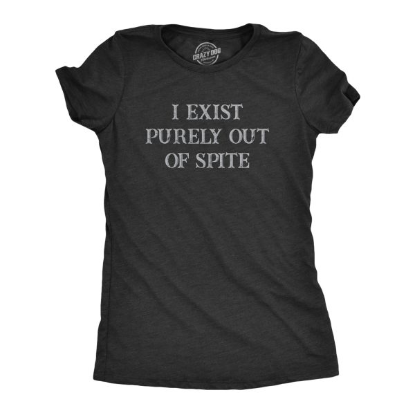 Womens I Exist Purely Out Of Spite T Shirt Funny Sarcastic Text Graphic Tee For Ladies