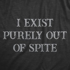 Womens I Exist Purely Out Of Spite T Shirt Funny Sarcastic Text Graphic Tee For Ladies