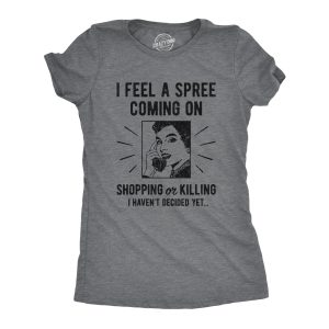 Womens I Feel A Spree Coming On Shopping Funny Sarcastic T Shirt Hilarious 1