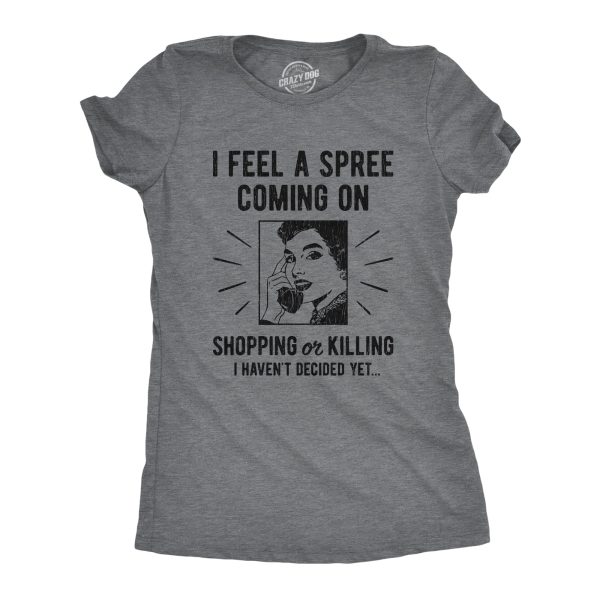 Womens I Feel A Spree Coming On Shopping Funny Sarcastic T-Shirt Hilarious