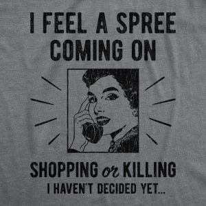 Womens I Feel A Spree Coming On Shopping Funny Sarcastic T Shirt Hilarious 2