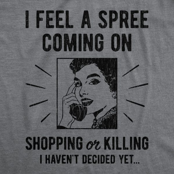 Womens I Feel A Spree Coming On Shopping Funny Sarcastic T-Shirt Hilarious