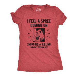 Womens I Feel A Spree Coming On Shopping Funny Sarcastic T Shirt Hilarious 3