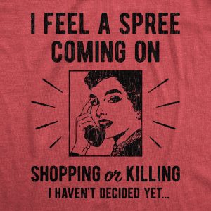 Womens I Feel A Spree Coming On Shopping Funny Sarcastic T Shirt Hilarious 4