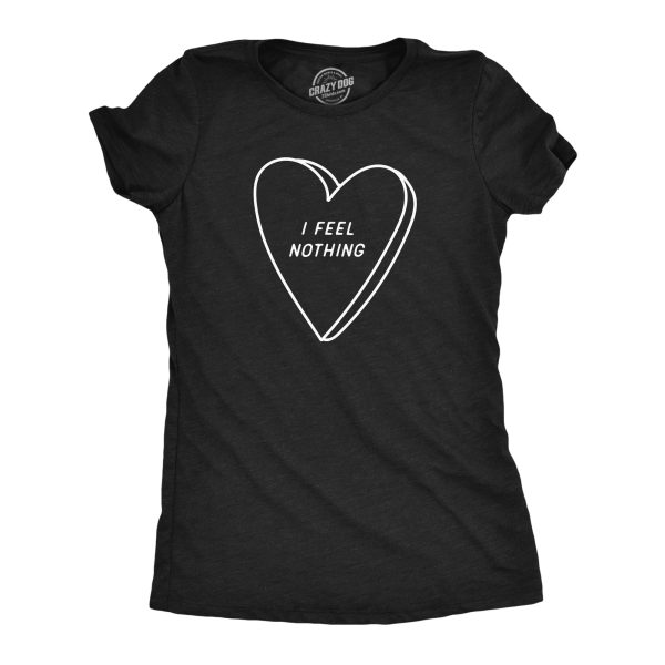 Womens I Feel Nothing T Shirt Funny Depressed Valentines Day Heart Joke Tee For Ladies