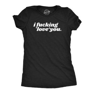 Womens I Fucking Love You T Shirt Funny Cute Valetines Day Gift Tee For Ladies Womens I Fucking Love You T Shirt Funny Cute Valetines Day Gift Tee For Ladies