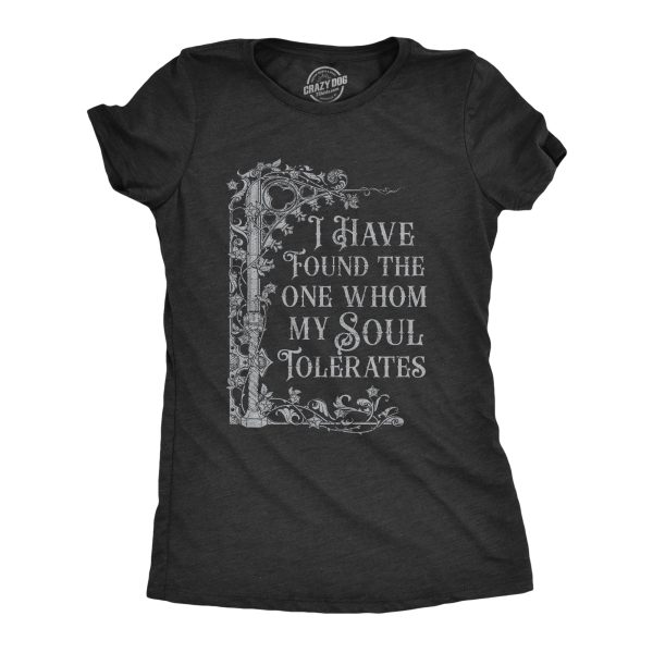 Womens I Have Found The One Whom My Soul Tolerates T Shirt Funny Valetines Day Lovers Joke Tee For Ladies