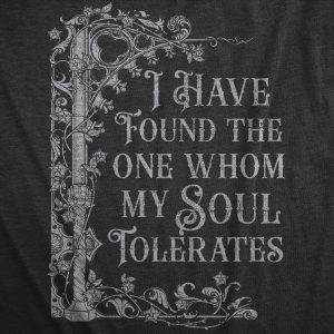 Womens I Have Found The One Whom My Soul Tolerates T Shirt Funny Valetines Day Lovers Joke Tee For Ladies