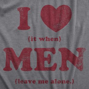 Womens I Heart It When Men Leave Me Alone T Shirt Funny Sarcastic Tee For Ladies