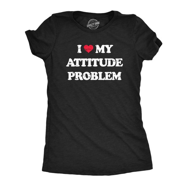 Womens I Heart My Attitude Problem T Shirt Funny Bad Negativity Joke Tee For Ladies