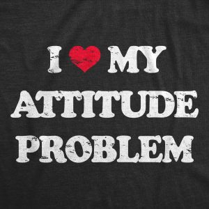 Womens I Heart My Attitude Problem T Shirt Funny Bad Negativity Joke Tee For Ladies