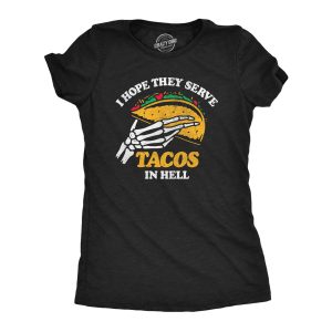 Womens I Hope They Serve Tacos In Hell T Shirt Funny Mexican Food Lovers Joke Tee For Ladies Womens I Hope They Serve Tacos In Hell T Shirt Funny Mexican Food Lovers Joke Tee For Ladies