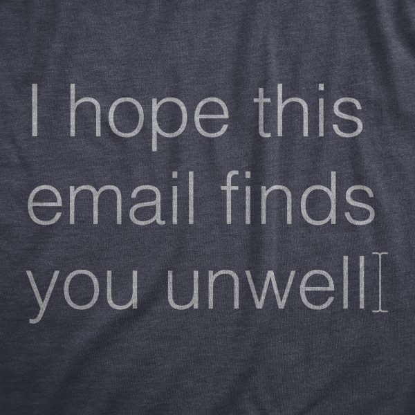 Womens I Hope This Email Finds You Unwell T Shirt Funny Mean Web Mail Greeting Joke Tee For Ladies