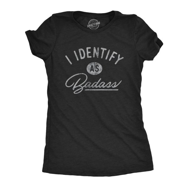 Womens I Identify As Badass Tshirt Funny Cool Awesome Graphic Novelty Tee