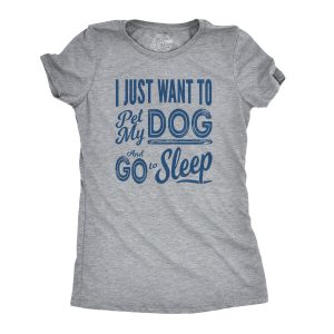 Womens I Just Want To Pet My Dog and Go To Sleep Funny T shirt Novelty Lover 1