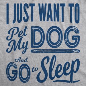 Womens I Just Want To Pet My Dog and Go To Sleep Funny T shirt Novelty Lover 2