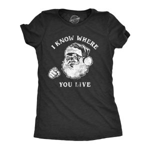 Womens I Know Where You Live Tshirt Funny Christmas Santa Claus Sarcastic Graphic Tee Womens I Know Where You Live Tshirt Funny Christmas Santa Claus Sarcastic Graphic Tee