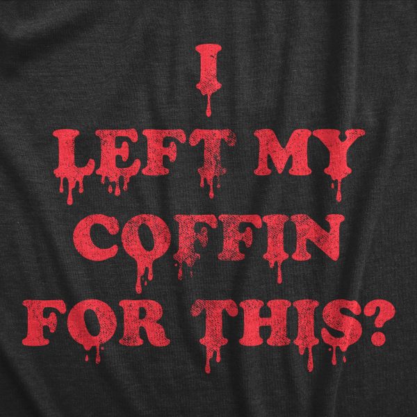 Womens I Left My Coffin For This T Shirt Funny Spooky Halloween Vampire Joke Tee For Ladies