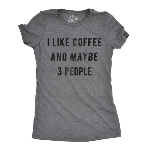 Womens I Like Coffee And Maybe 3 People T shirt Funny Sarcastic Tee For Ladies