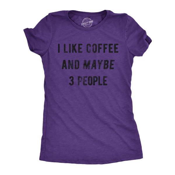 Womens I Like Coffee And Maybe 3 People T shirt Funny Sarcastic Tee For Ladies