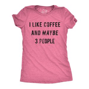 Womens I Like Coffee And Maybe 3 People T shirt Funny Sarcastic Tee For Ladies 3 Womens I Like Coffee And Maybe 3 People T shirt Funny Sarcastic Tee For Ladies 2