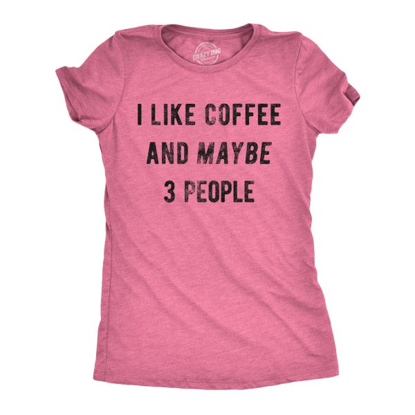 Womens I Like Coffee And Maybe 3 People T shirt Funny Sarcastic Tee For Ladies