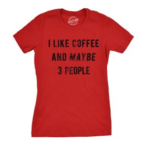 Womens I Like Coffee And Maybe 3 People T shirt Funny Sarcastic Tee For Ladies 4 Womens I Like Coffee And Maybe 3 People T shirt Funny Sarcastic Tee For Ladies 3