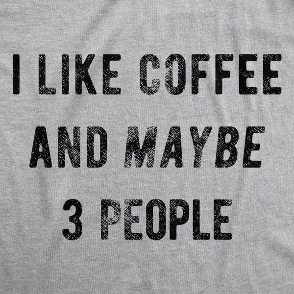 Womens I Like Coffee And Maybe 3 People T shirt Funny Sarcastic Tee For Ladies