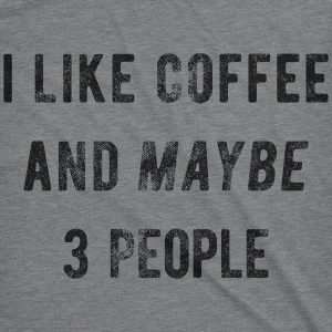 Womens I Like Coffee And Maybe 3 People T shirt Funny Sarcastic Tee For Ladies 7 Womens I Like Coffee And Maybe 3 People T shirt Funny Sarcastic Tee For Ladies 6