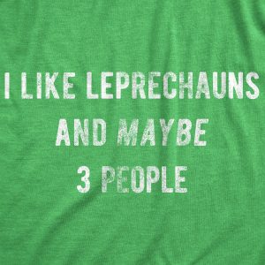 Womens I Like Leprechauns And Maybe 3 People T Shirt Funny Saint Patricks Day Tee