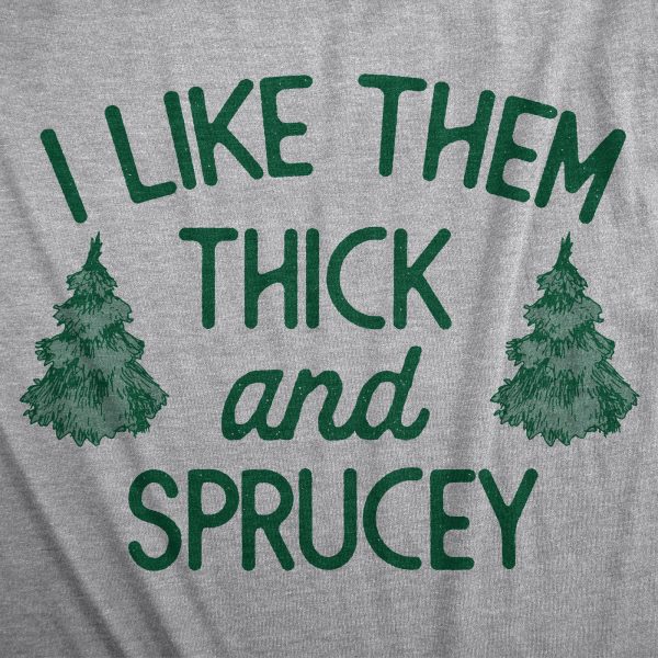 Womens I Like Them Thick And Sprucey T Shirt Funny Xmas Spruce Tree Joke Tee For Ladies