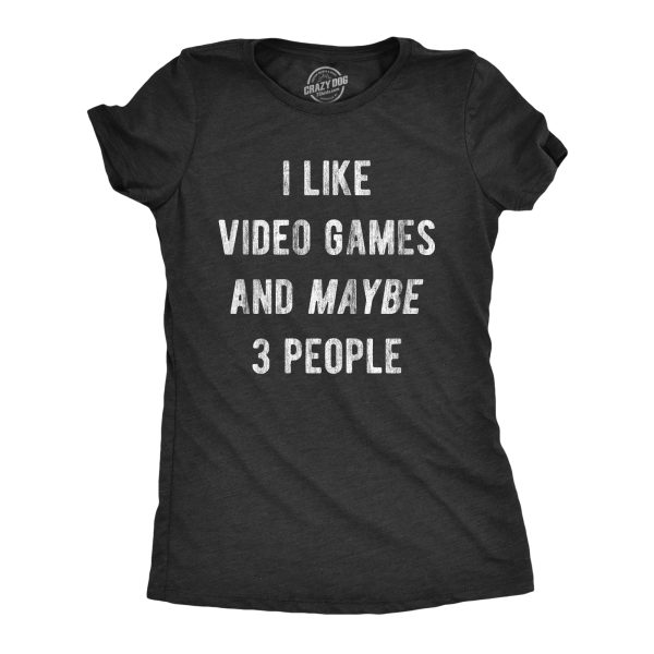 Womens I Like Video Games And Maybe 3 People T Shirt Funny Introverted Gaming Novelty Tee For Ladies