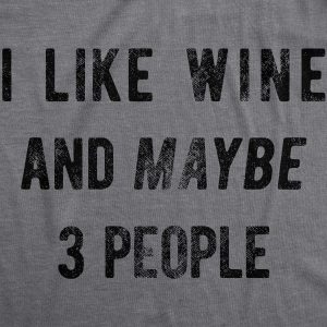 Womens I Like Wine And Maybe 3 People T shirt Funny Drinking Sarcastic Graphic