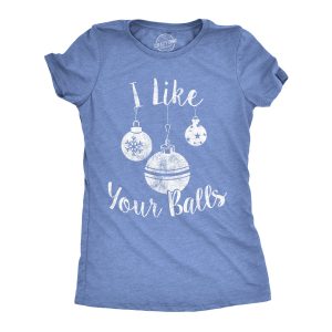 Womens I Like Your Balls Tshirt Funny Christmas Ornament Tee Womens I Like Your Balls Tshirt Funny Christmas Ornament Tee