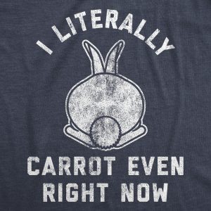Womens I Literally Carrot Even Right Now Tshirt Funny Easter Bunny Graphic Novelty Tee