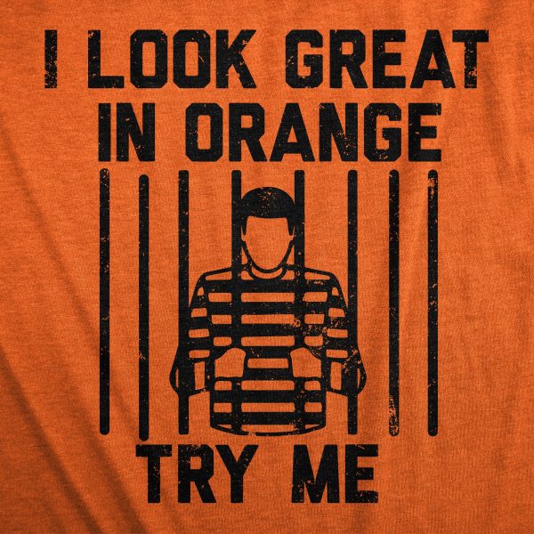 Womens I Look Great In Orange Try Me T Shirt Funny Threat Arrested Jail Joke Tee For Ladies