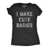 Womens I Make Cute Babies Tshirt Funny Mother&rsquo;s Day Parenting Graphic Novelty Tee