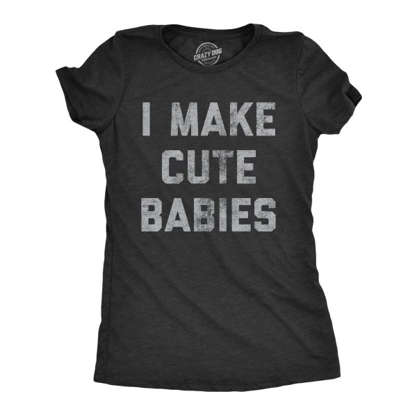 Womens I Make Cute Babies Tshirt Funny Mother’s Day Parenting Graphic Novelty Tee