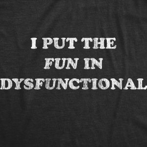 Womens I Put The Fun In Dysfunctional Tshirt Funny Sarcastic Graphic Novelty Tee 2